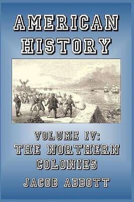 The Northern Colonies by Jacob Abbott 9781389628450