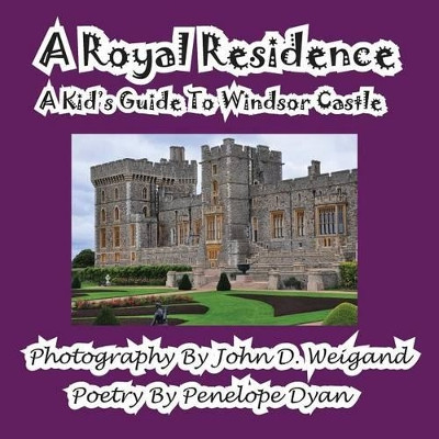 A Royal Residence--A Kid's Guide to Windsor Castle by John D Weigand 9781935630654