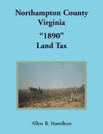 Northampton County, Virginia "1890" Land Tax by Allen B Hamilton 9780788402593