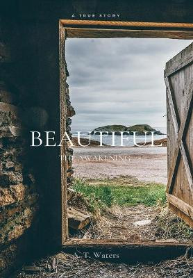 Beautiful: The Awakening by A T Waters 9798985302905