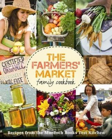 The Farmers' Market Family Cookbook by  9781742666532