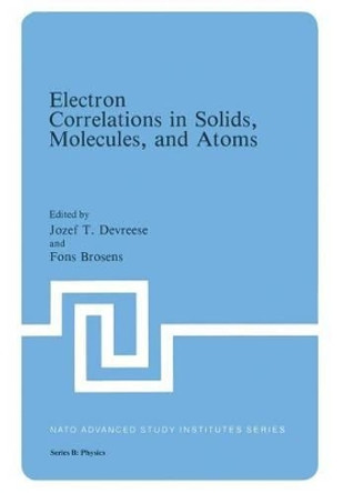 Electron Correlations in Solids, Molecules, and Atoms by Jozef T. Devreese 9781461334996