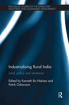 Industrialising Rural India: Land, policy and resistance by Kenneth Bo Nielsen 9781138597563