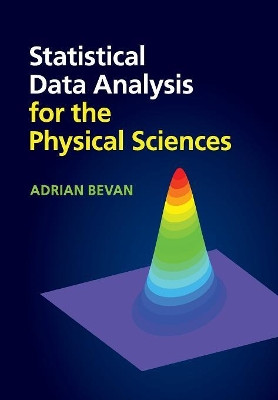 Statistical Data Analysis for the Physical Sciences by Adrian Bevan 9781107670341