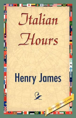 Italian Hours by Henry James, Jr. 9781421848778