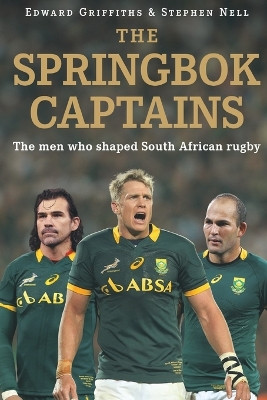 The Springbok captains: The men who shaped South African rugby by Edward Griffiths 9781868426706