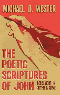 The Poetic Scriptures of John by Michael D Wester 9781641336260