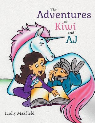 The Adventures of Kiwi and AJ by Holly Maxfield 9781948172363