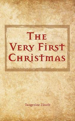 The Very First Christmas by Tangerine Heath 9781773705576
