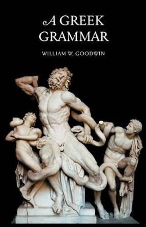 A Greek Grammar by W W Goodwin 9781904799214