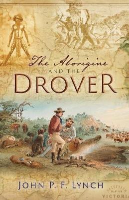 The Aborigine and the Drover by John P.F. Lynch 9781921030970