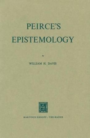 Peirce's Epistemology by W.H. Davis 9789024712960