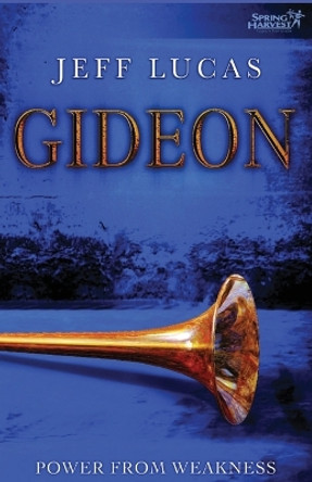 Gideon: Power from Weakness by Jeff Lucas 9781850785576
