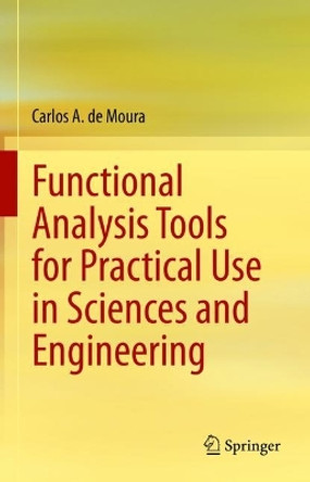 Functional Analysis Tools for Practical Use in Sciences and Engineering by Carlos A. de Moura 9783031105975