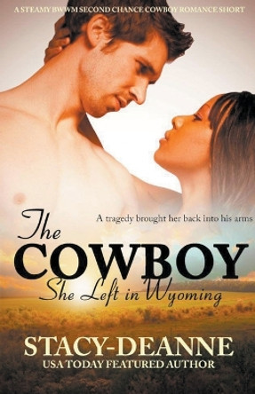 The Cowboy She Left in Wyoming by Stacy-Deanne 9798201840594