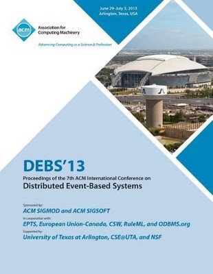 Debs 13 Proceedings of the 7th ACM International Conference on Distributed Event-Based Systems by Debs 13 Conference Committee 9781450322898