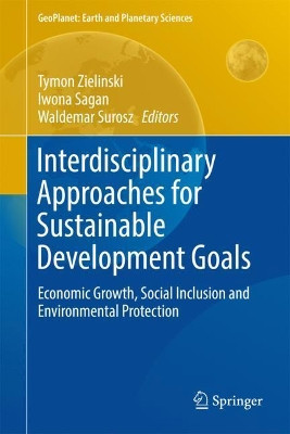 Interdisciplinary Approaches for Sustainable Development Goals: Economic Growth, Social Inclusion and Environmental Protection by Tymon Zielinski 9783319717876