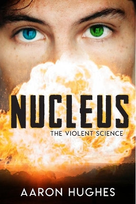 Nucleus: The Violent Science by Aaron Hughes 9781925952940