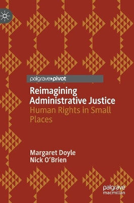 Reimagining Administrative Justice: Human Rights in Small Places by Margaret Doyle 9783030213879