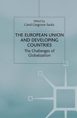 The European Union and Developing Countries: The Challenges of Globalization by Carol Cosgrove-Sacks 9781349403950