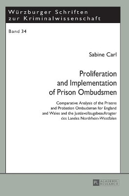 Proliferation and Implementation of Prison Ombudsmen: Comparative Analysis of the Prisons and Probation Ombudsman for England and Wales and the Justizvollzugsbeauftragter des Landes Nordrhein-Westfalen by Sabine Carl 9783631645598
