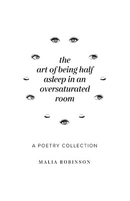 The Art of Being Half Asleep in an Oversaturated Room by Malia Robinson 9798218049911