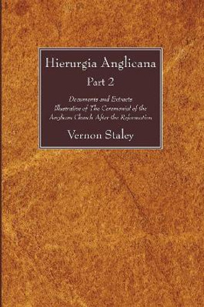 Hierurgia Anglicana, Part 2 by Vernon Staley 9781606083604