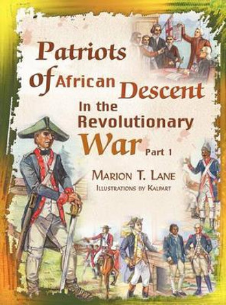 Patriots of African Descent in the Revolutionary War: Part 1 by Marion T Lane 9781609765170