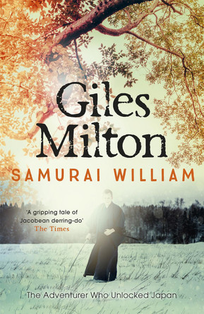 Samurai William: The Adventurer Who Unlocked Japan by Giles Milton