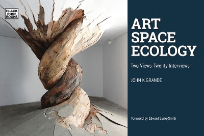 Art, Space, Ecology - Two Views-Twenty Interviews by K. John Grande 9781551646985