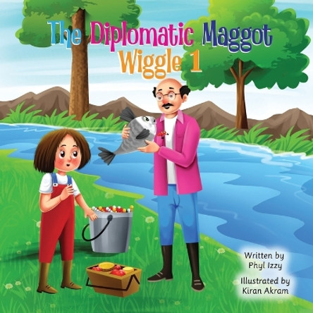 The Diplomatic Maggot Wiggle 1 by Phyl Izzy 9781739108670