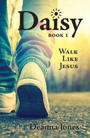 Daisy: Walk Like Jesus by Deanna Jones 9781773544816