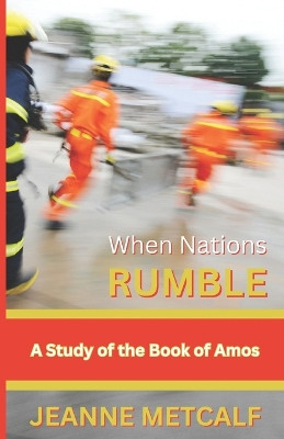 When Nations Rumble: A Study of the Book of Amos by Jeanne Metcalf 9781926489865