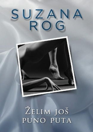 Zelim jos puno puta by Suzana Rog 9788663293045