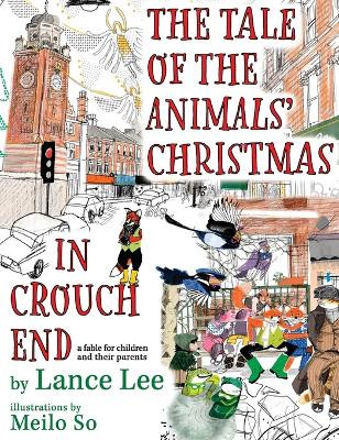 The Tale Of The Animals' Christmas In Crouch End: a fable for children and their parents by Lance Lee 9798218181635