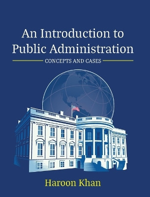 An Introduction to Public Administration: Concepts and Cases by Haroon Khan 9798823333849