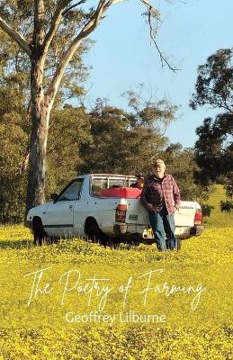 The Poetry of Farming by Geoffrey Lilburne 9781761096501