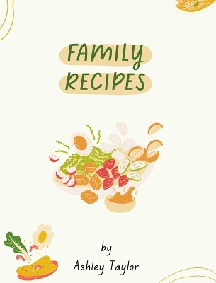 Taylor Family Cookbook - Hard Cover by Ashley Taylor 9798880630769
