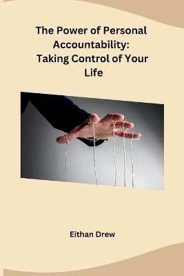 The Power of Personal Accountability: Taking Control of Your Life by Eithan Drew 9798869048530