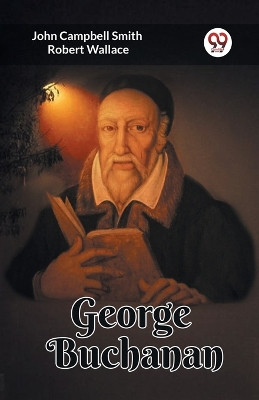 George Buchanan (Edition2023) by John Campbell Smith 9789361427947