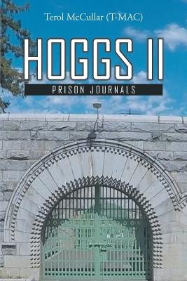 Hoggs II: Prison Journals by Terol (T-Mac) McCullar 9781778390869