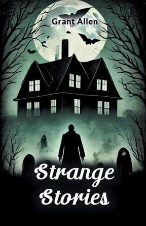 Strange Stories by Grant Allen 9789367141397