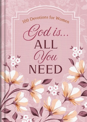 God Is. . .All You Need: 100 Devotions for Women by Jessie Fioritto 9798891510302