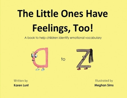 The Little Ones Have Feelings, Too!: A book to help children identify emotional vocabulary by Karen Ruark Lunt 9781917281027