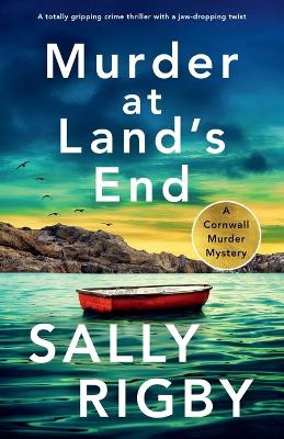 Murder at Land's End: A totally gripping crime thriller with a jaw-dropping twist by Sally Rigby 9781805081456
