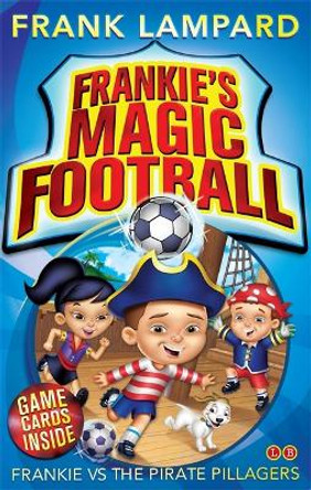 Frankie's Magic Football: Frankie vs The Pirate Pillagers: Book 1 by Frank Lampard