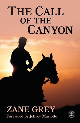 The Call of the Canyon with Original Foreword by Jeffrey J. Mariotte: Annotated Version by Zane Grey 9781680576580