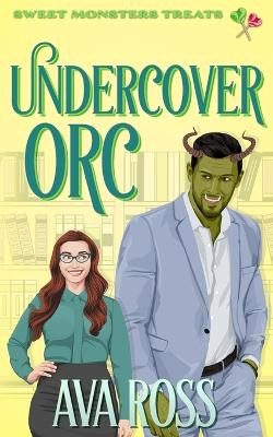 Undercover Orc: A cozy monster romance by Ava Ross 9798869362056