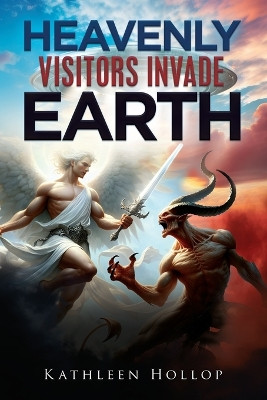 Heavenly Visitors Invade Earth by Kathleen Hollop 9781964097183