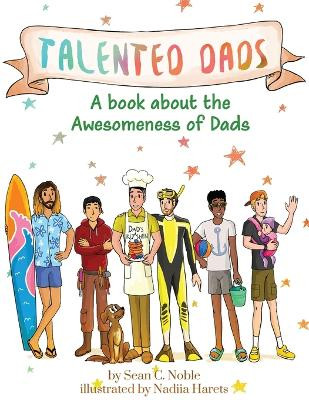 Talented Dads: A book about the awesomeness of Dads by Sean C Noble 9798988694847